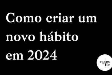 Como criar um novo hábito em 2024, um guia completo